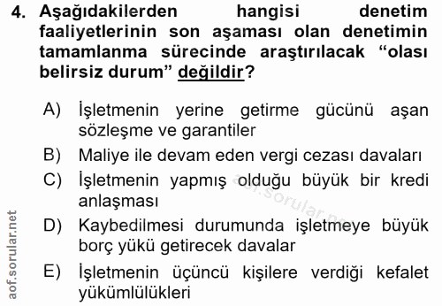 4. soru: Aşağıdakilerden hangisi denetim faaliyetlerinin son aşaması olan denetimin tamamlanma sürecinde araştırılacak "olası…