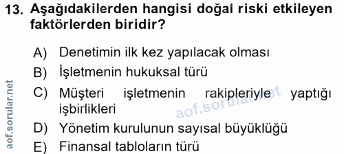 13. soru: Aşağıdakilerden hangisi doğal riski etkileyen faktörlerden biridir? A) Denetimin ilk kez yapılacak olması B) Işletmen…