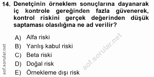 14. soru: Denetçinin örneklem sonuçlarına dayanarak iç kontrole gereğinden fazla güvenerek, kontrol riskini gerçek değerinden d…