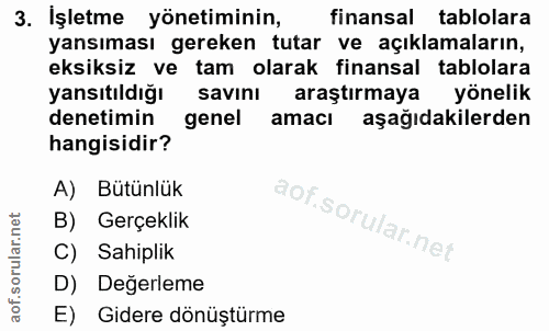3. soru: İşletme yönetiminin, finansal tablolara yansıması gereken tutar ve açıklamaların, eksiksiz ve tam olarak finansal tab…
