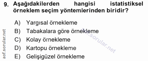 9. soru: Aşağıdakilerden hangisi istatistiksel örneklem seçim yöntemlerinden biridir? A) Yargısal örnekleme B) Tabakalara göre…