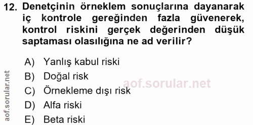 12. soru: Denetçinin örneklem sonuçlarına dayanarak iç kontrole gereğinden fazla güvenerek, kontrol riskini gerçek değerinden d…