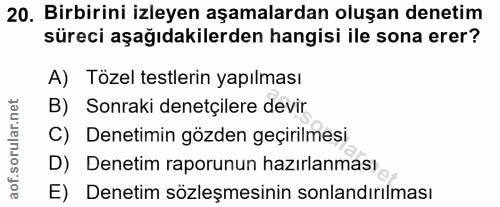 20. soru: Birbirini izleyen aşamalardan oluşan denetim süreci aşağıdakilerden hangisi ile sona erer? A) Tözel testlerin yapılma…