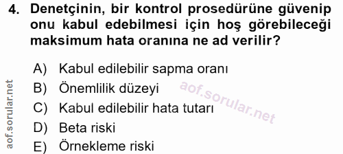 4. soru: Denetçinin, bir kontrol prosedürüne güvenip onu kabul edebilmesi için hoş görebileceği maksimum hata oranına ne ad ve…