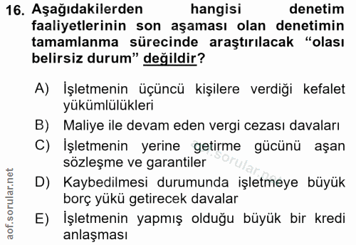 16. soru: Aşağıdakilerden hangisi denetim faaliyetlerinin son aşaması olan denetimin tamamlanma sürecinde araştırılacak "olası…
