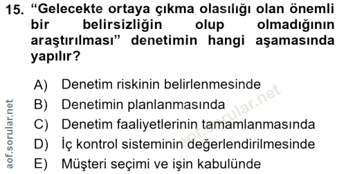 15. soru: "Gelecekte ortaya çıkma olasılığı olan önemli bir belirsizliğin olup olmadığının araştırılması" denetimin hangi aşama…
