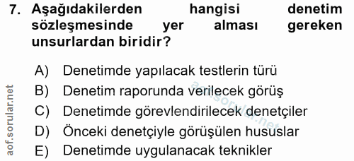 7. soru: Aşağıdakilerden hangisi denetim sözleşmesinde yer alması gereken unsurlardan biridir? A) Denetimde yapılacak testleri…