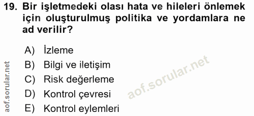 19. soru: Bir işletmedeki olası hata ve hileleri önlemek için oluşturulmuş politika ve yordamlara ne ad verilir? A) Izleme B) B…