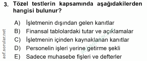 3. soru: Tözel testlerin kapsamında aşağıdakilerden hangisi bulunur? A) İşletmenin dışından gelen kanıtlar B) Finansal tablola…