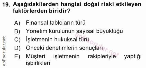 19. soru: Aşağıdakilerden hangisi doğal riski etkileyen faktörlerden biridir? A) Finansal tabloların türü Yönetim kurulunun say…