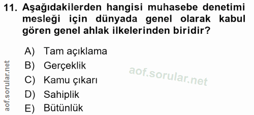 11. soru: Aşağıdakilerden hangisi muhasebe denetimi mesleği için dünyada genel olarak kabul gören genel ahlak ilkelerinden biri…