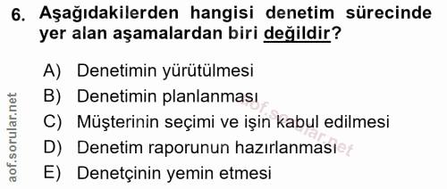 6. soru: Aşağıdakilerden hangisi denetim sürecinde yer alan aşamalardan biri değildir? A) Denetimin yürütülmesi B) Denetimin p…