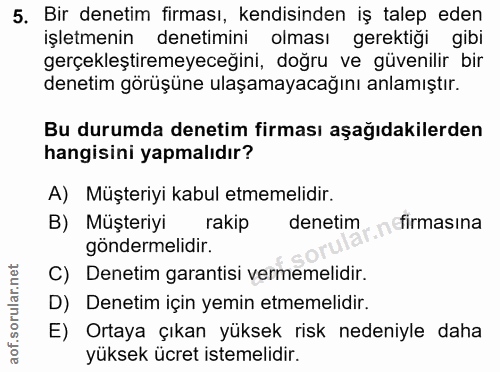 5. soru: Bir denetim firması, kendisinden iş talep eden işletmenin denetimini olması gerektigi gibi gerçekleştiremeyeceğini, d…