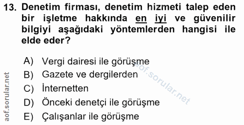 13. soru: Denetim firması, denetim hizmeti talep eden bir işletme hakkında en iyi ve güvenilir bilgiyi aşağıdaki yöntemlerden h…