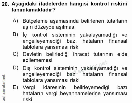 20. soru: Aşağıdaki ifadelerden hangisi kontrol riskini tanımlamaktadır? A) Bütçeleme aşamasında belirlenen tutarların aşırı dü…