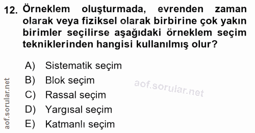 12. soru: Örneklem oluşturmada, evrenden zaman olarak veya fiziksel olarak birbirine çok yakın birimler seçilirse aşağıdaki örn…