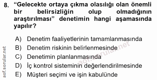 8. soru: "Gelecekte ortaya çıkma olasılığı olan önemli bir belirsizliğin olup olmadığının araştırılması" denetimin hangi aşama…