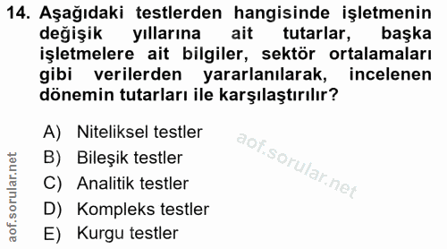 14. soru: Aşağıdaki testlerden hangisinde işletmenin değişik yıllarına ait tutarlar, başka işletmelere ait bilgiler, sektör ort…