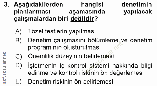 3. soru: Aşağıdakilerden hangisi denetimin planlanması aşamasında yapılacak çalışmalardan biri değildir? A) Tözel testlerin ya…