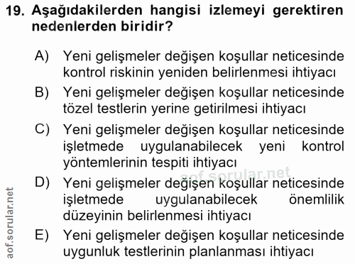 19. soru: Aşağıdakilerden hangisi izlemeyi gerektiren nedenlerden biridir? A) Yeni gelişmeler değişen koşullar neticesinde kont…