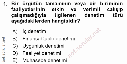 1. soru: Bir örgütün tamamının veya bir biriminin faaliyetlerinin etkin ve verimli çalışıp çalışmadığıyla ilgilenen denetim tü…