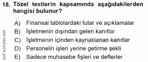 18. soru: Tözel testlerin kapsamında aşağıdakilerden hangisi bulunur? A) Finansal tablolardaki tutar ve açıklamalar B) İşletmen…