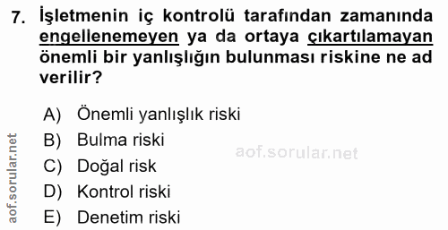 7. soru: İşletmenin iç kontrolü tarafından zamanında engellenemeyen ya da ortaya Çıkartılamayan önemli bir yanlışlığın bulunma…