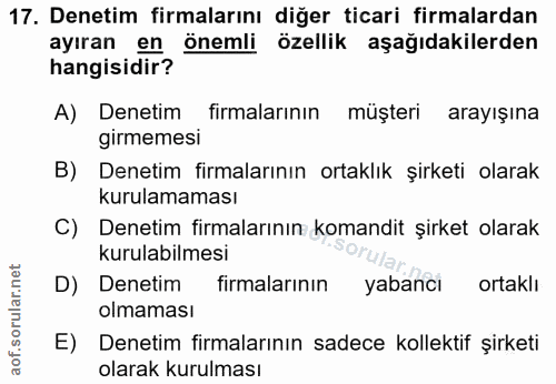 17. soru: Denetim firmalarını diğer ticari firmalardan ayıran en önemli özellik aşağıdakilerden hangisidir? A) Denetim/ firmala…