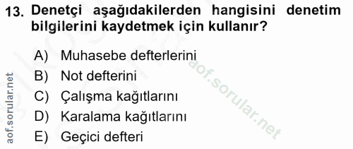 13. soru: Denetçi aşağıdakilerden hangisini denetim bilgilerini kaydetmek için kullanır? A) Muhasebe defterlerini B) Not defter…