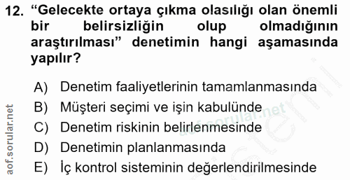12. soru: "Gelecekte ortaya çıkma olasılığı olan önemli bir belirsizligin olup olmadığının araştırılması" denetimin hangi aşama…