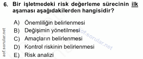 6. soru: Bir işletmedeki risk değerleme sürecinin ilk aşaması aşağıdakilerden hangisidir? A) Önemliliğin belirlenmesi B) Değiş…