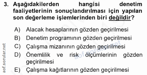 3. soru: Aşağıdakilerden hangisi denetim faaliyetlerinin sonuçlandırılması için yapılan son değerleme işlemlerinden biri değil…