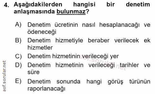 4. soru: Aşağıdakilerden hangisi bir denetim anlaşmasında bulunmaz? A) Denetim ücretinin nasıl hesaplanacağı ve ödeneceği B) D…