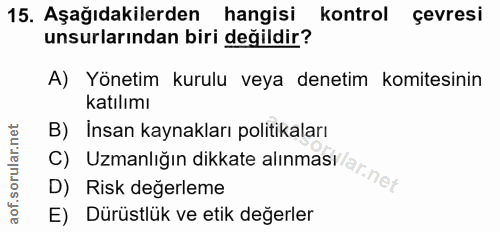 15. soru: Aşağıdakilerden hangisi kontrol çevresi unsurlarından biri değildir? A) Yönetim kurulu veya denetim komitesinin katıl…