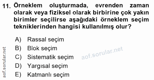 11. soru: Örneklem oluşturmada, evrenden zaman olarak veya fiziksel olarak birbirine çok yakın birimler seçilirse aşağıdaki örn…