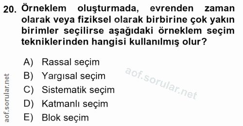 20. soru: Örneklem oluşturmada, evrenden zaman olarak veya fiziksel olarak birbirine çok yakın birimler seçilirse aşağıdaki örn…