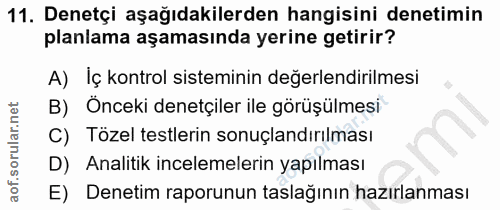11. soru: Denetçi aşağıdakilerden hangisini denetimin planlama aşamasında yerine getirir? A) İç kontrol sisteminin değerlendiri…