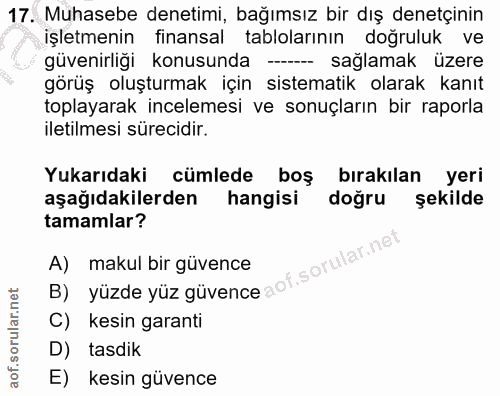 17. soru: Muhasebe denetimi, bağımsız bir dış denetçinin işletmenin finansal tablolarının doğruluk ve güvenirliği konusunda --…