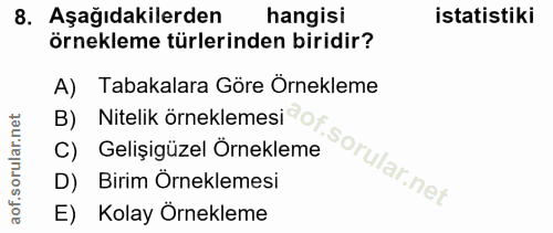 8. soru: Aşağıdakilerden hangisi istatistiki örnekleme türlerinden biridir? A) Tabakalara Göre Örnekleme B) Nitelik örneklemes…
