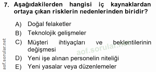 7. soru: Aşağıdakilerden hangisi iç kaynaklardan ortaya çıkan risklerin nedenlerinden biridir? A) Doğal felaketler Teknolojik…