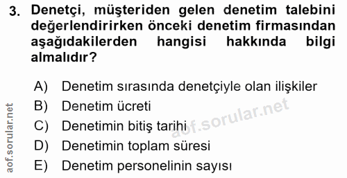 3. soru: Denetçi, müşteriden gelen denetim talebini değerlendirirken önceki denetim firmasından aşağıdakilerden hangisi hakkın…
