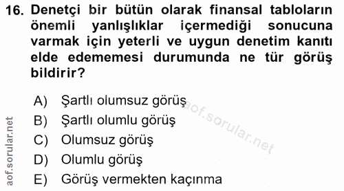 16. soru: Denetçi bir bütün olarak finansal tabloların önemli yanlışlıklar içermediği sonucuna varmak için yeterli ve uygun den…
