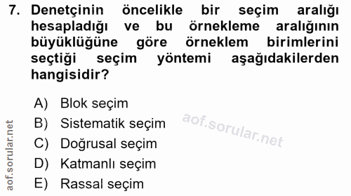 7. soru: Denetçinin öncelikle bir seçim aralığı hesapladığı ve • bu örnekleme araliginın büyüklüğüne göre örneklem birimlerini…