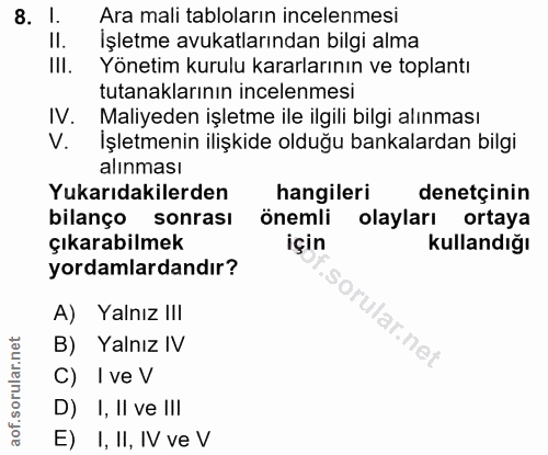 8. soru: I. Ara mali tabloların incelenmesi II. Işletme avukatlarından bilgi alma III. Yönetim kurulu kararlarının ve toplantı…