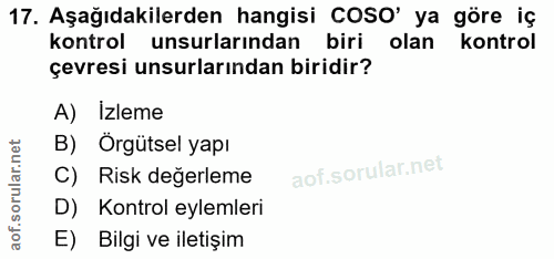 17. soru: Aşağıdakilerden hangisi COSO' ya göre iç kontrol unsurlarından biri olan kontrol çevresi unsurlarından biridir? A) Iz…