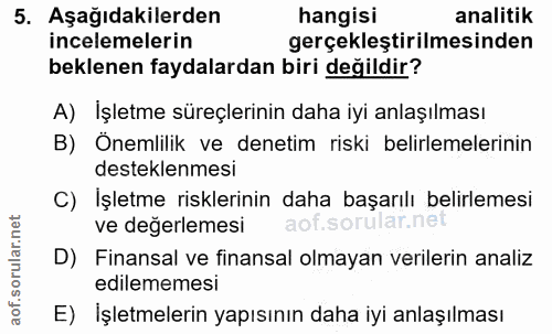 5. soru: Aşağıdakilerden hangisi analitik incelemelerin gerçekleştirilmesinden beklenen faydalardan biri değildir? A) İşletme…