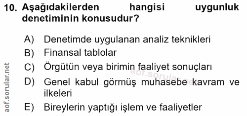 10. soru: Aşağıdakilerden hangisi uygunluk denetiminin konusudur? A) Denetimde uygulanan analiz teknikleri B) Finansal tablolar…