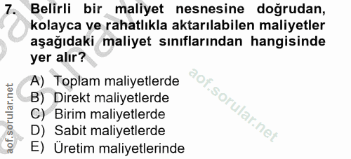 7. soru: Belirli bir maliyet nesnesine doğrudan, kolayca ve rahatlıkla aktarılabilen maliyetler aşağıdaki maliyet sınıflarında…