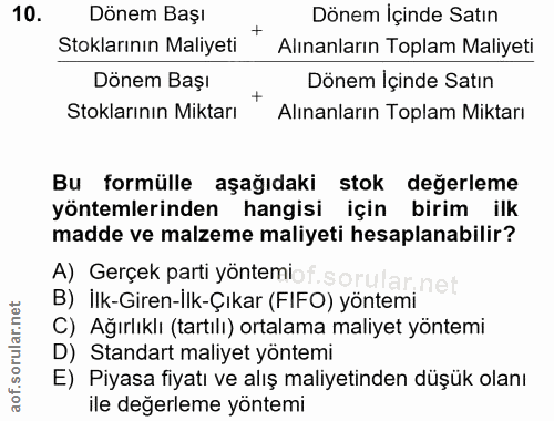 10. soru: Dönem Başı Dönem İçinde Satın Stoklarının Maliyeti * Alınanların Toplam Maliyeti Dönem Başı * Alınanların Toplam Mikt…