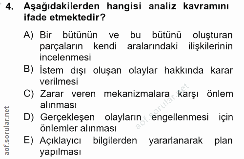 4. soru: Aşağıdakilerden hangisi analiz kavramını ifade etmektedir? A) Bir bütünün ve bu bütünü oluşturan parçaların kendi ara…